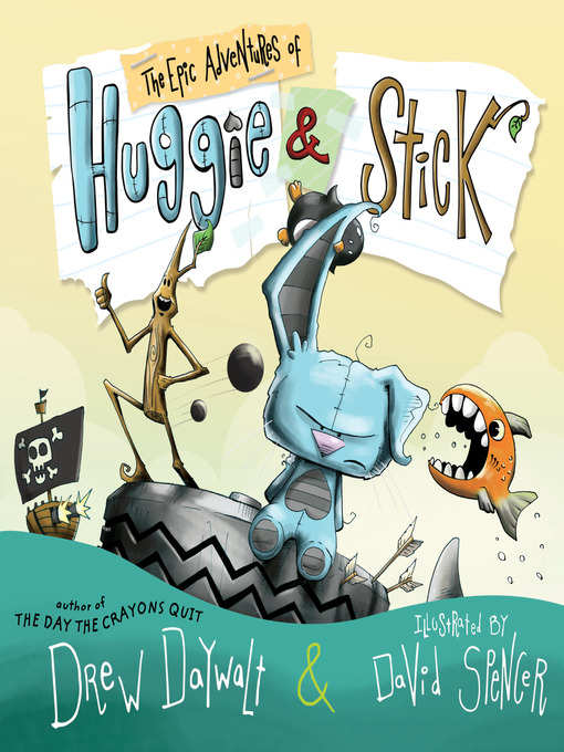 Title details for The Epic Adventures of Huggie & Stick by Drew Daywalt - Available